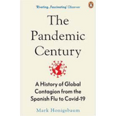 The Pandemic Century: A History of Global Contagion from the Spanish Flu to Covid-19
